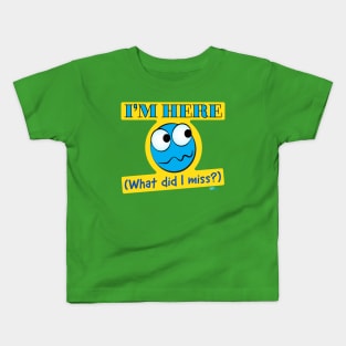 I'm Here-What Kids T-Shirt